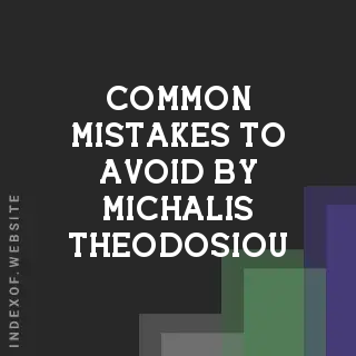 Common Mistakes to Avoid by Michalis Theodosiou | Indexof