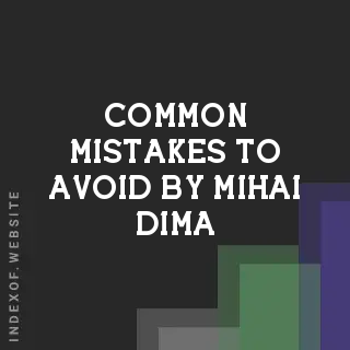 Common Mistakes to Avoid by Mihai Dima | Indexof