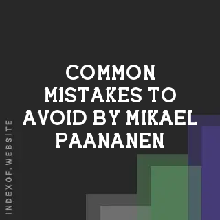 Common Mistakes to Avoid by Mikael Paananen | Indexof