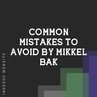 Common Mistakes to Avoid by Mikkel Bak | Indexof