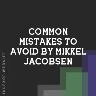 Common Mistakes to Avoid by Mikkel Jacobsen | Indexof