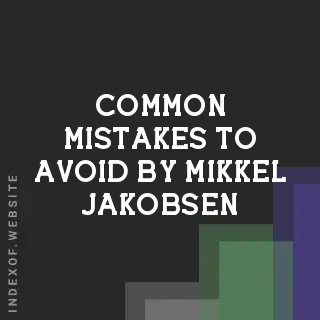 Common Mistakes to Avoid by Mikkel Jakobsen | Indexof