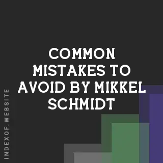 Common Mistakes to Avoid by Mikkel Schmidt | Indexof