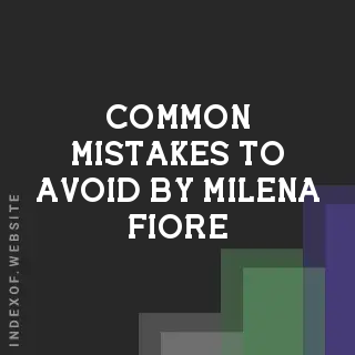 Common Mistakes to Avoid by Milena Fiore | Indexof