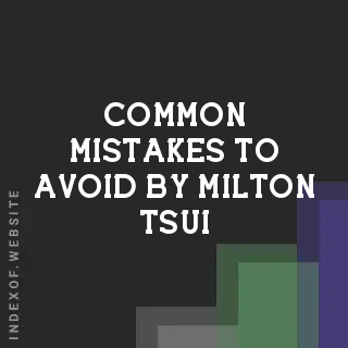 Common Mistakes to Avoid by Milton Tsui | Indexof