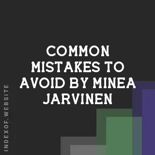 Common Mistakes to Avoid by Minea Jarvinen | Indexof