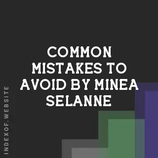 Common Mistakes to Avoid by Minea Selanne | Indexof