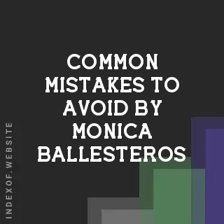 Common Mistakes to Avoid by Monica Ballesteros | Indexof