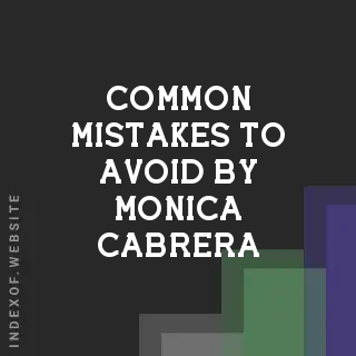 Common Mistakes to Avoid by Monica Cabrera | Indexof