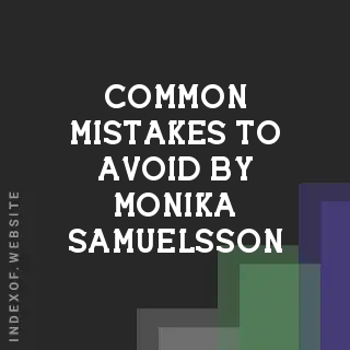 Common Mistakes to Avoid by Monika Samuelsson | Indexof