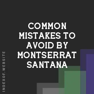 Common Mistakes to Avoid by Montserrat Santana | Indexof