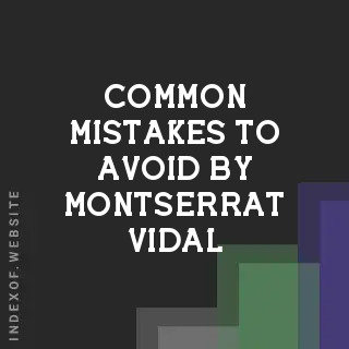 Common Mistakes to Avoid by Montserrat Vidal | Indexof