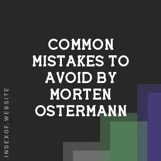 Common Mistakes to Avoid by Morten Ostermann | Indexof