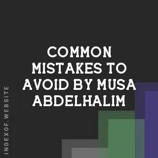 Common Mistakes to Avoid by Musa Abdelhalim | Indexof