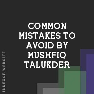 Common Mistakes to Avoid by Mushfiq Talukder | Indexof