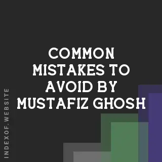 Common Mistakes to Avoid by Mustafiz Ghosh | Indexof