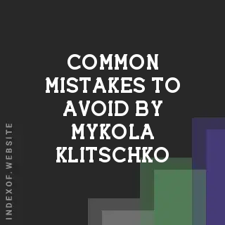 Common Mistakes to Avoid by Mykola Klitschko | Indexof