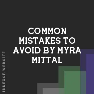 Common Mistakes to Avoid by Myra Mittal | Indexof