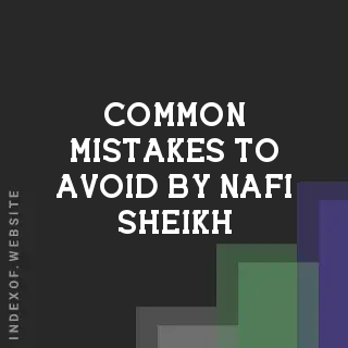 Common Mistakes to Avoid by Nafi Sheikh | Indexof