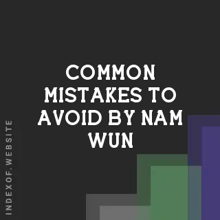 Common Mistakes to Avoid by Nam Wun | Indexof