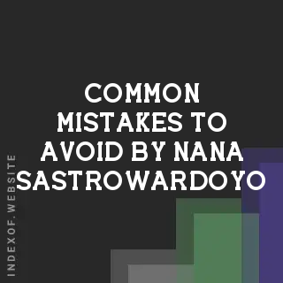 Common Mistakes to Avoid by Nana Sastrowardoyo | Indexof