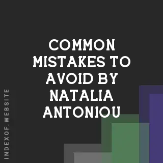 Common Mistakes to Avoid by Natalia Antoniou | Indexof