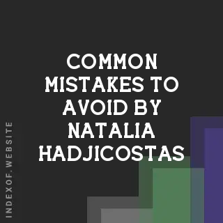 Common Mistakes to Avoid by Natalia Hadjicostas | Indexof