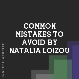Common Mistakes to Avoid by Natalia Loizou | Indexof