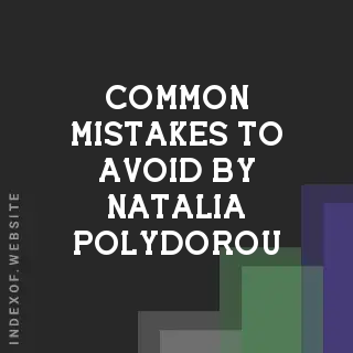 Common Mistakes to Avoid by Natalia Polydorou | Indexof