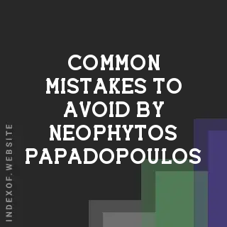 Common Mistakes to Avoid by Neophytos Papadopoulos | Indexof