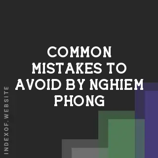 Common Mistakes to Avoid by Nghiem Phong | Indexof