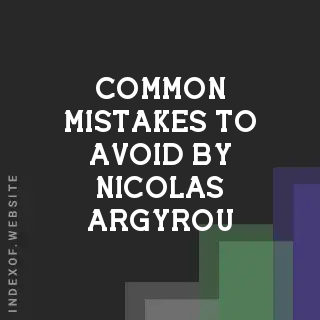 Common Mistakes to Avoid by Nicolas Argyrou | Indexof