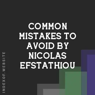 Common Mistakes to Avoid by Nicolas Efstathiou | Indexof