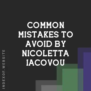 Common Mistakes to Avoid by Nicoletta Iacovou | Indexof