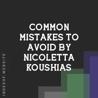 Common Mistakes to Avoid by Nicoletta Koushias | Indexof