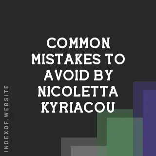 Common Mistakes to Avoid by Nicoletta Kyriacou | Indexof