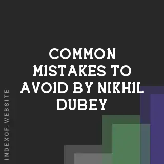 Common Mistakes to Avoid by Nikhil Dubey | Indexof