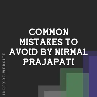 Common Mistakes to Avoid by Nirmal Prajapati | Indexof