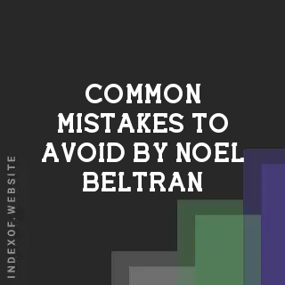 Common Mistakes to Avoid by Noel Beltran | Indexof