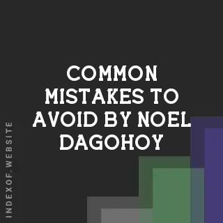 Common Mistakes to Avoid by Noel Dagohoy | Indexof