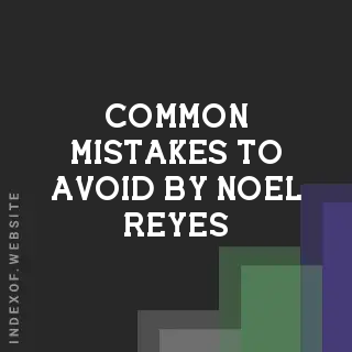 Common Mistakes to Avoid by Noel Reyes | Indexof