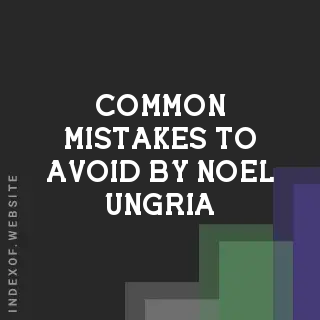 Common Mistakes to Avoid by Noel Ungria | Indexof
