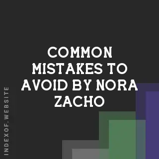 Common Mistakes to Avoid by Nora Zacho | Indexof