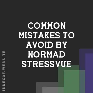 Common Mistakes to Avoid by Normad Stressvue | Indexof