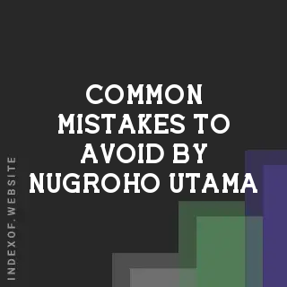 Common Mistakes to Avoid by Nugroho Utama | Indexof