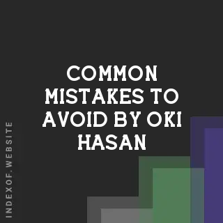 Common Mistakes to Avoid by Oki Hasan | Indexof