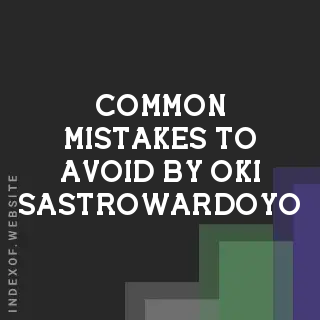 Common Mistakes to Avoid by Oki Sastrowardoyo | Indexof