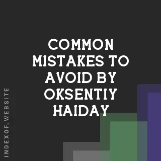 Common Mistakes to Avoid by Oksentiy Haiday | Indexof