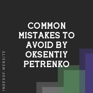 Common Mistakes to Avoid by Oksentiy Petrenko | Indexof