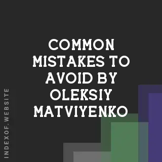 Common Mistakes to Avoid by Oleksiy Matviyenko | Indexof